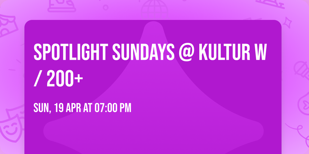 Spotlight Sundays @ Kultur w\/ 200+