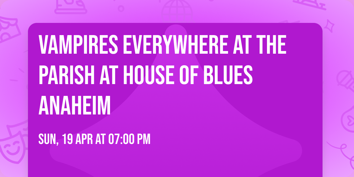 Vampires Everywhere at The Parish at House of Blues Anaheim