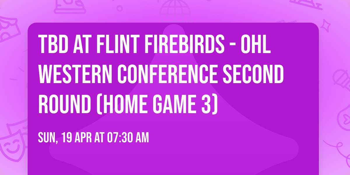 TBD at Flint Firebirds - OHL Western Conference Second Round (Home Game 3)