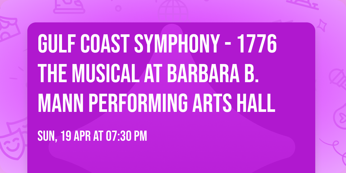 Gulf Coast Symphony - 1776 The Musical at Barbara B. Mann Performing Arts Hall