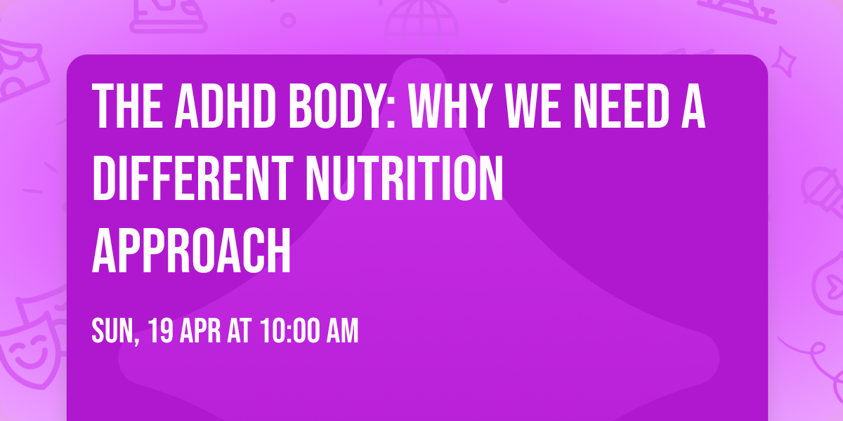 The ADHD Body: Why We Need a Different Nutrition Approach