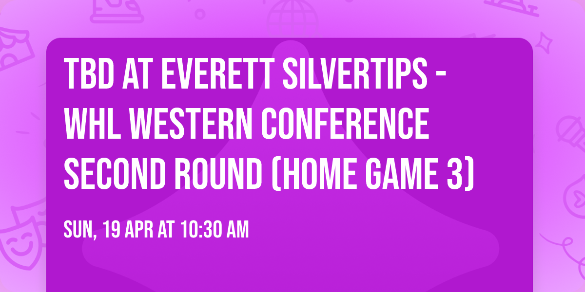 TBD at Everett Silvertips - WHL Western Conference Second Round (Home Game 3)