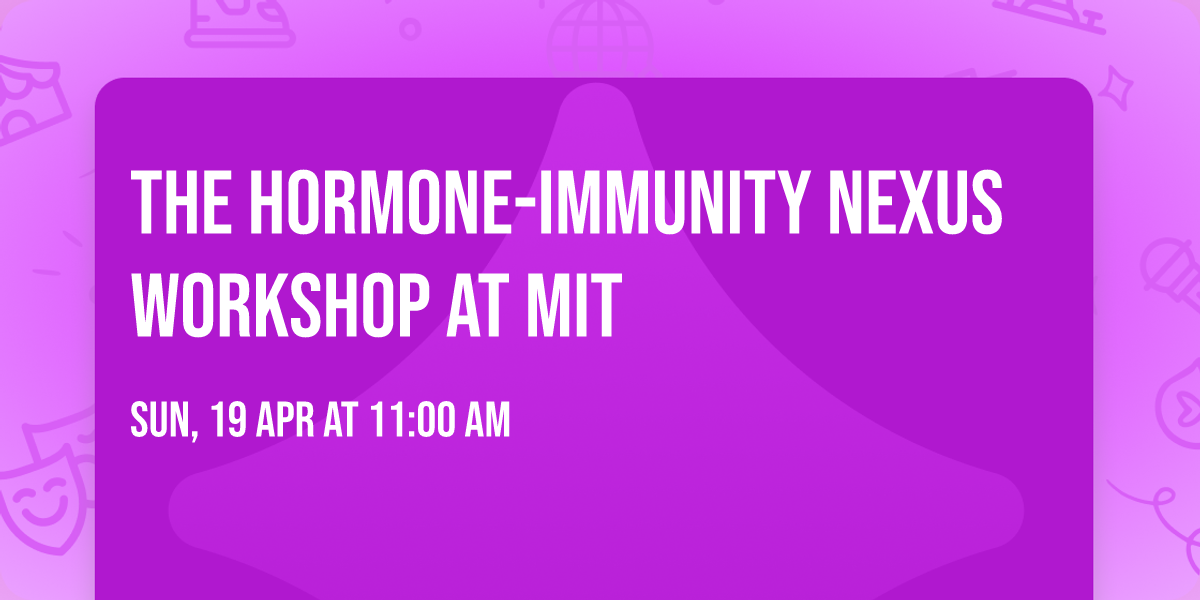The Hormone-Immunity Nexus Workshop at MIT