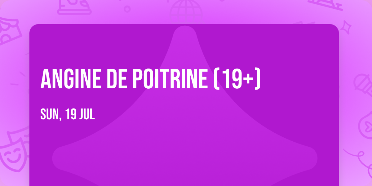 Angine de Poitrine (19+)