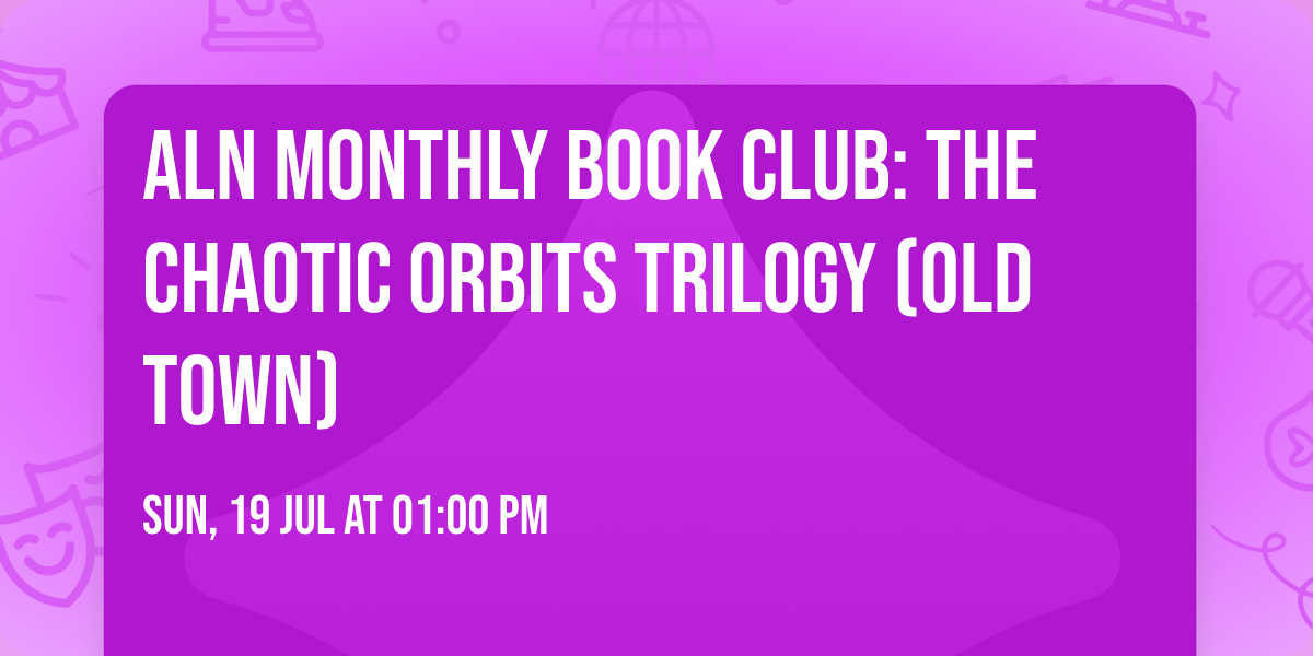 ALN Monthly Book Club: The Chaotic Orbits Trilogy (Old Town)