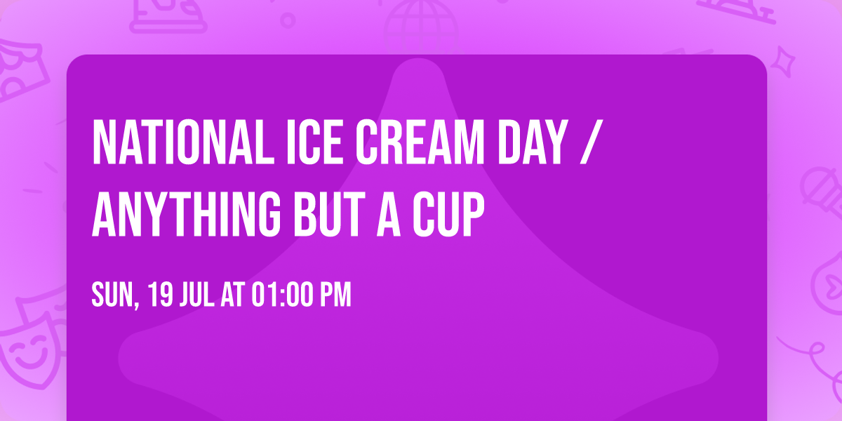 National Ice Cream Day \/ Anything but a Cup