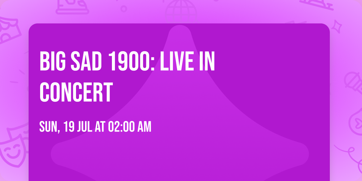 Big Sad 1900: Live In Concert
