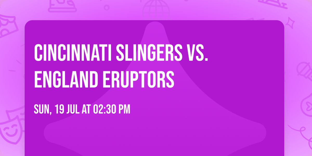Cincinnati Slingers vs. England Eruptors
