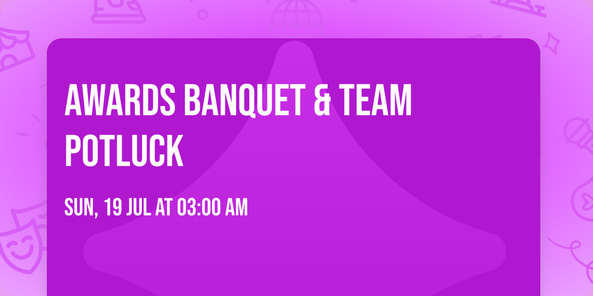 Awards Banquet & Team Potluck