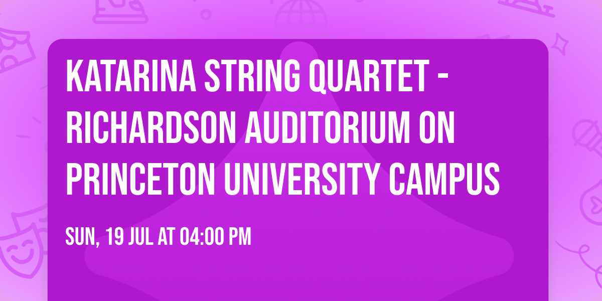 Katarina String Quartet - Richardson Auditorium on Princeton University campus