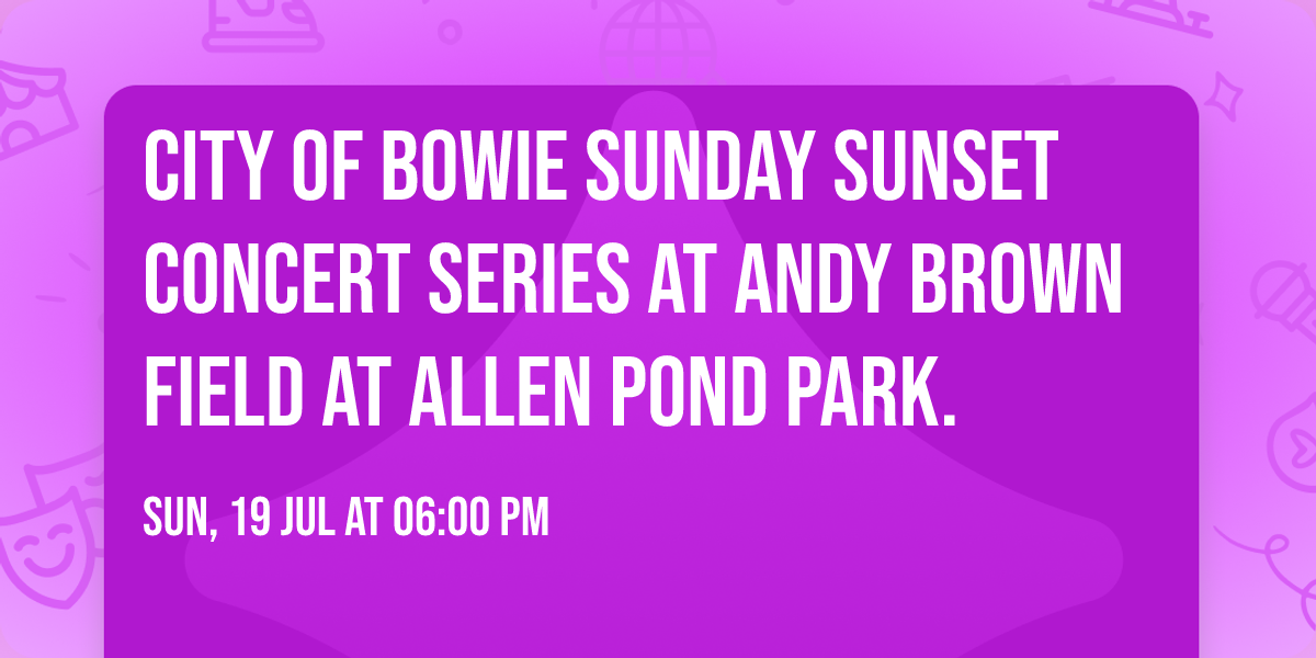 City of Bowie Sunday Sunset Concert Series at Andy Brown Field at Allen Pond Park.