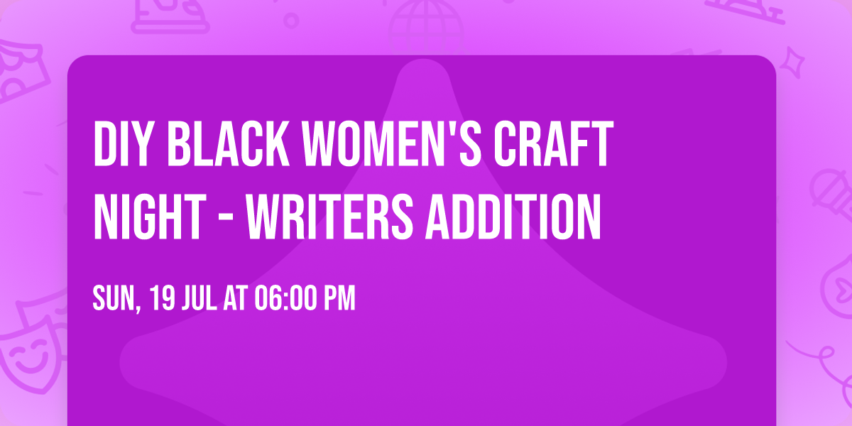 DIY Black Women's Craft Night - Writers Addition