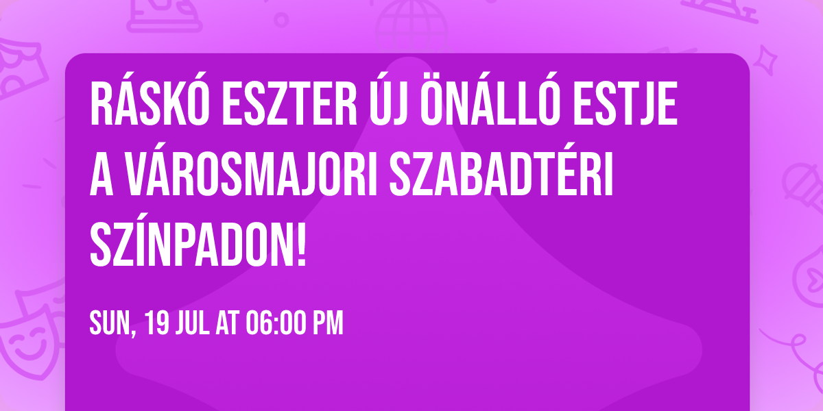 R\u00e1sk\u00f3 Eszter \u00faj \u00f6n\u00e1ll\u00f3 estje a V\u00e1rosmajori Szabadt\u00e9ri Sz\u00ednpadon!