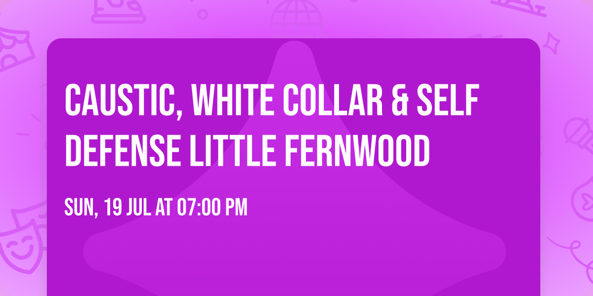 CAUSTIC, WHITE COLLAR & SELF DEFENSE LITTLE FERNWOOD