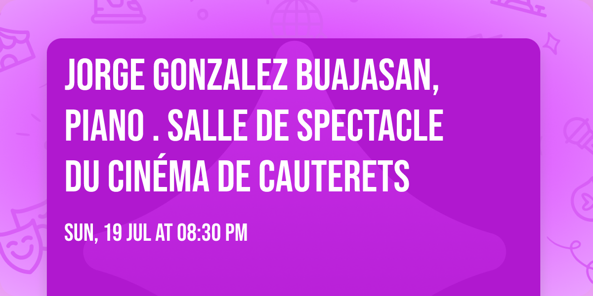 Jorge Gonzalez Buajasan, piano . Salle de spectacle du Cin\u00e9ma de Cauterets