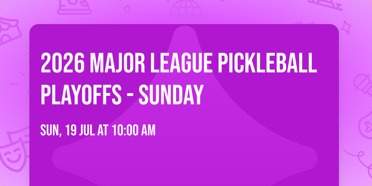 2026 Major League Pickleball Playoffs - Sunday
