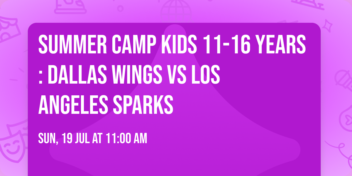 Summer Camp Kids 11-16 Years: Dallas Wings vs Los Angeles Sparks