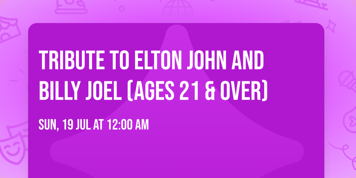 Tribute To Elton John and Billy Joel (Ages 21 & Over)
