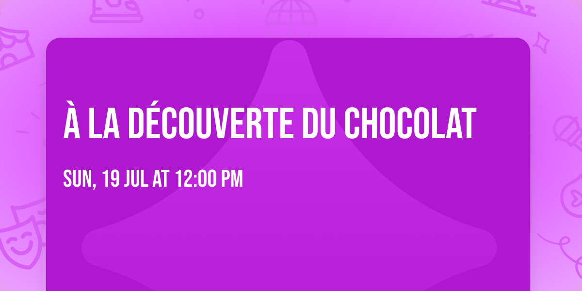 \ud83c\udf6b \u00c0 LA D\u00c9COUVERTE DU CHOCOLAT