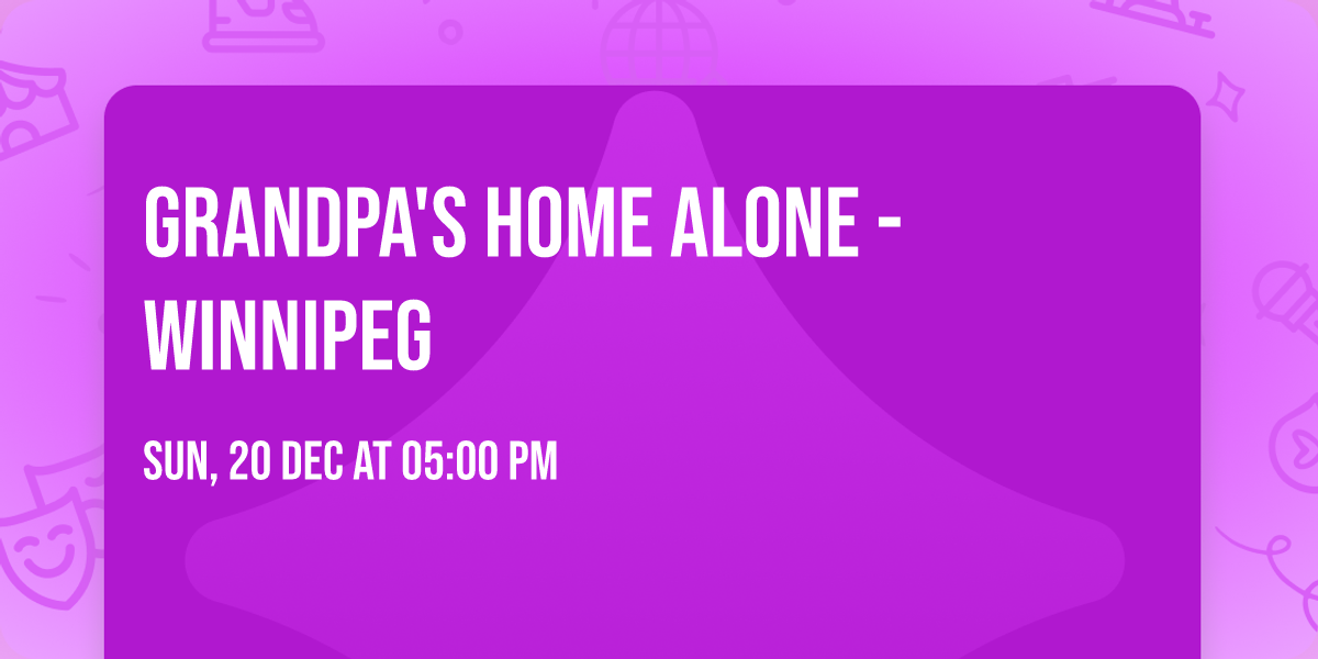 Grandpa's Home Alone - Winnipeg