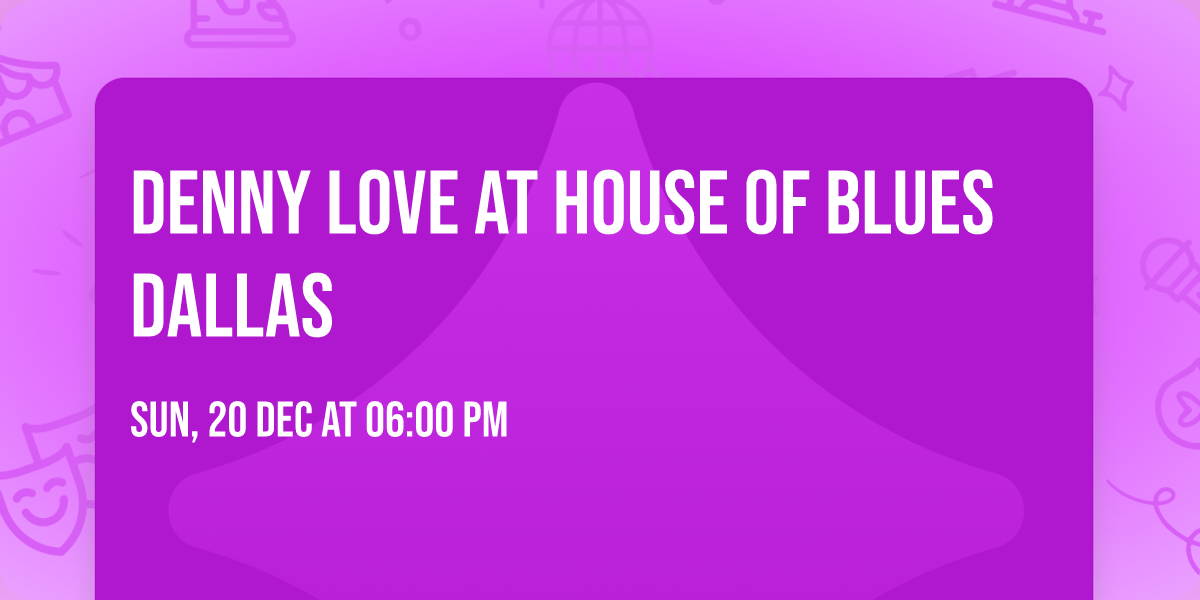Denny Love at House of Blues Dallas