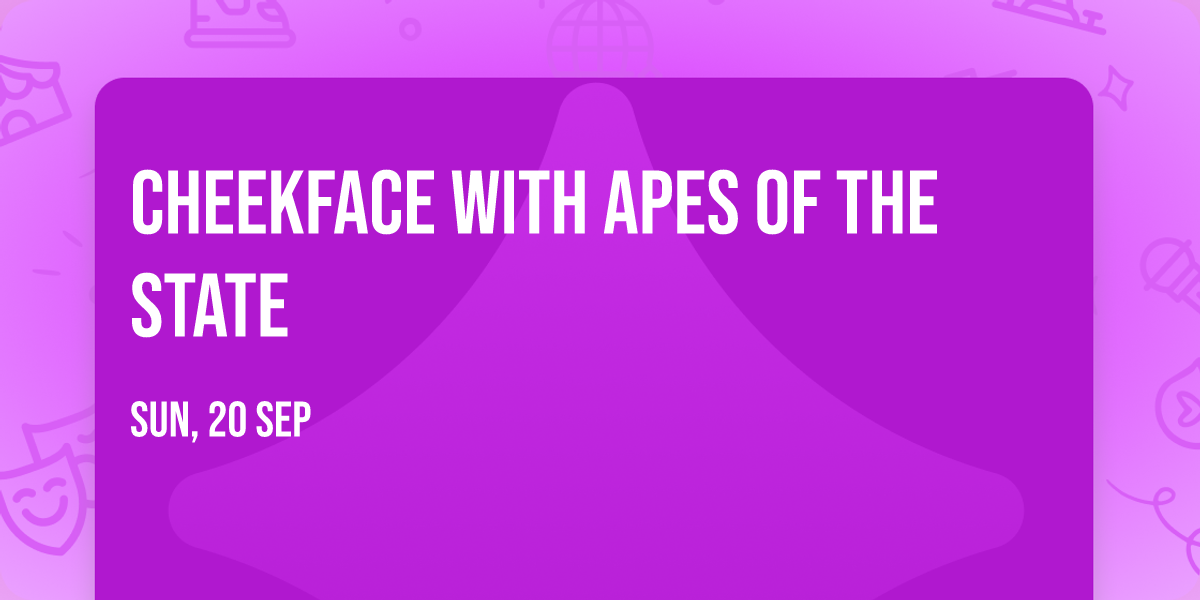 Cheekface with Apes of the State