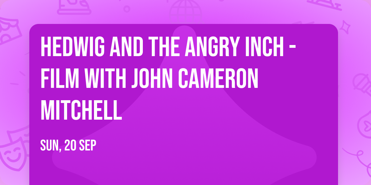 Hedwig and the Angry Inch - Film with John Cameron Mitchell