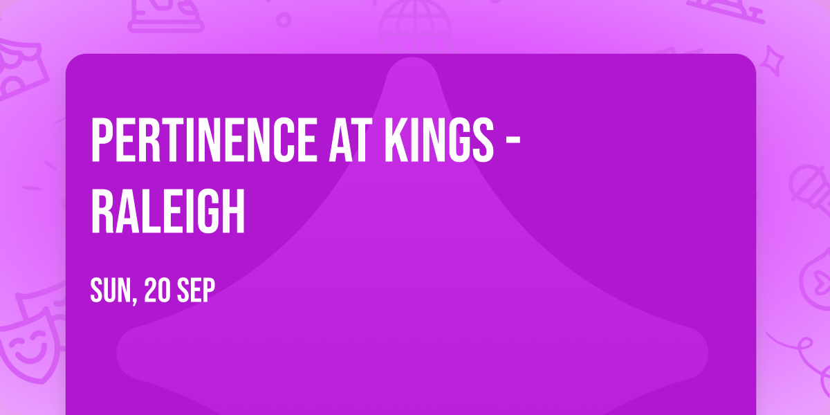 Pertinence at Kings - Raleigh