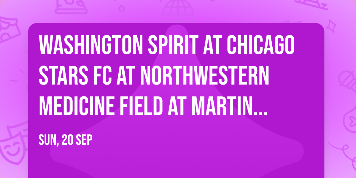 Washington Spirit at Chicago Stars FC at Northwestern Medicine Field at Martin Stadium