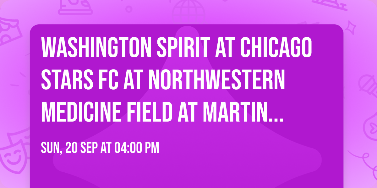 Washington Spirit at Chicago Stars FC at Northwestern Medicine Field at Martin Stadium