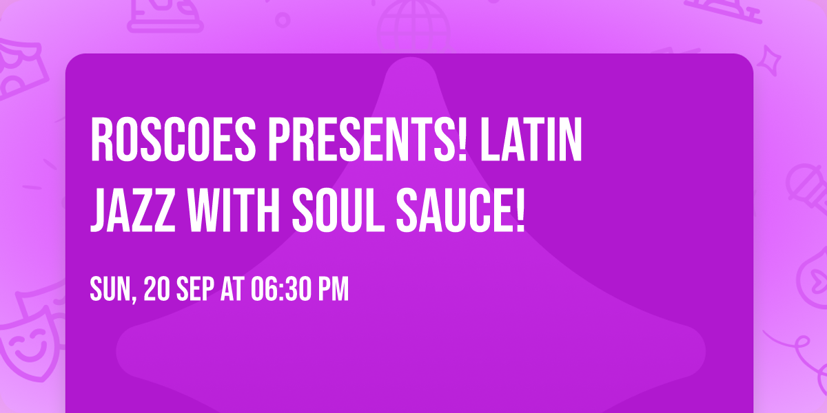 Roscoes Presents!  Latin Jazz With Soul Sauce!