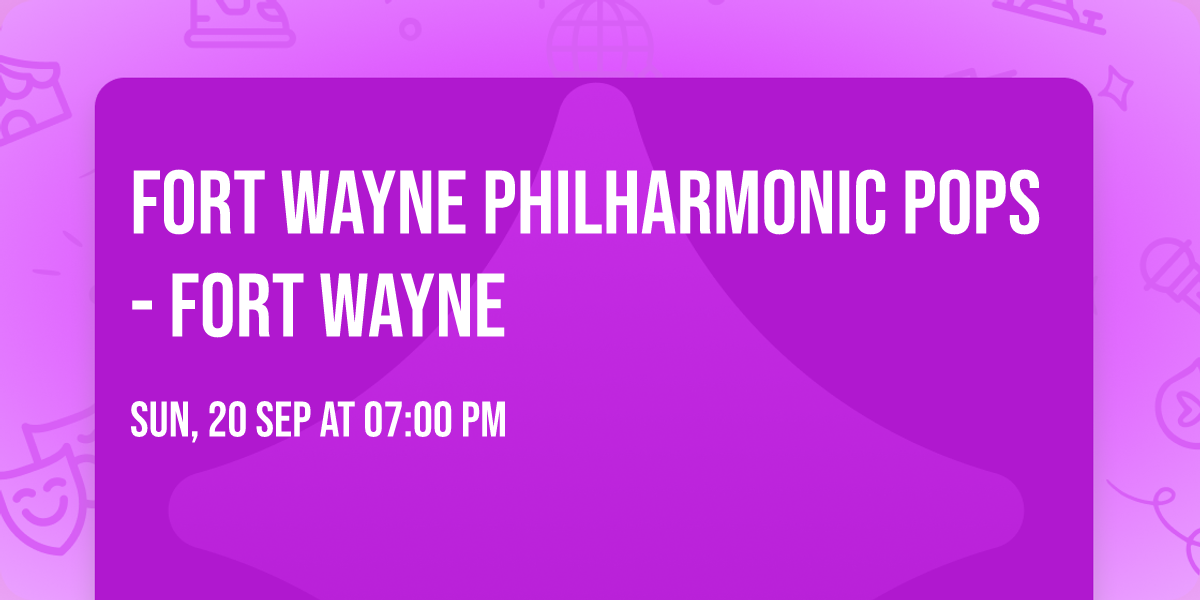 Fort Wayne Philharmonic Pops - Fort Wayne