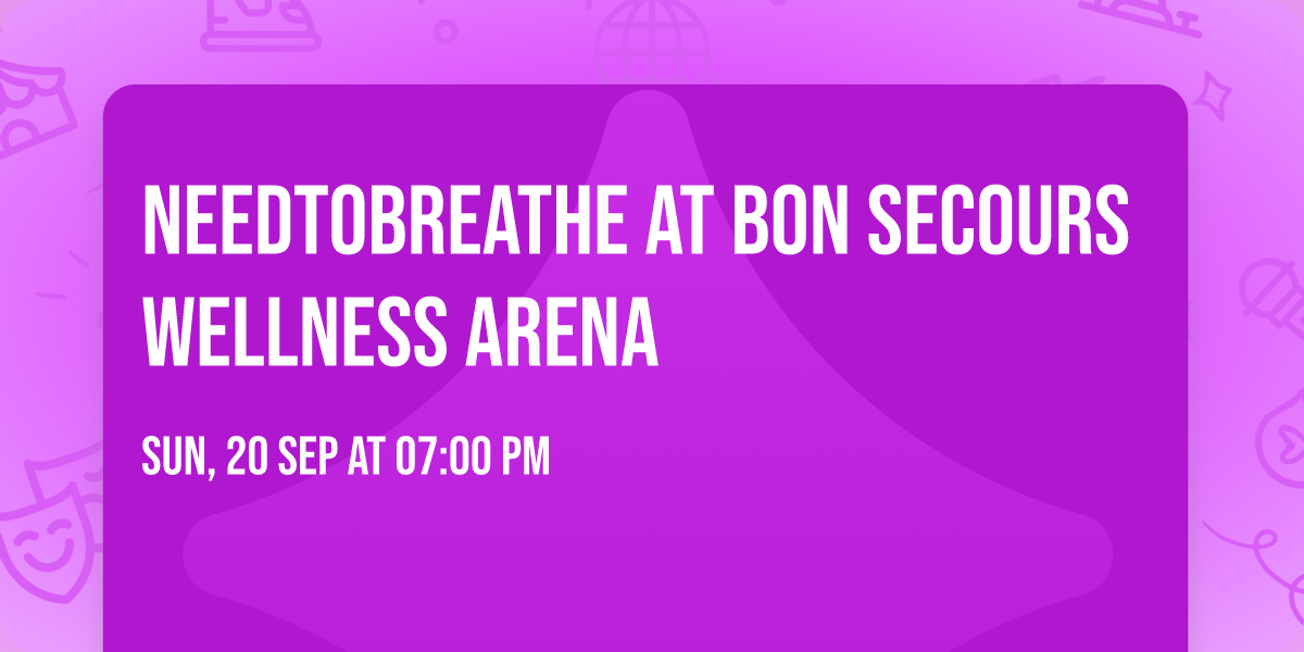 NEEDTOBREATHE at Bon Secours Wellness Arena