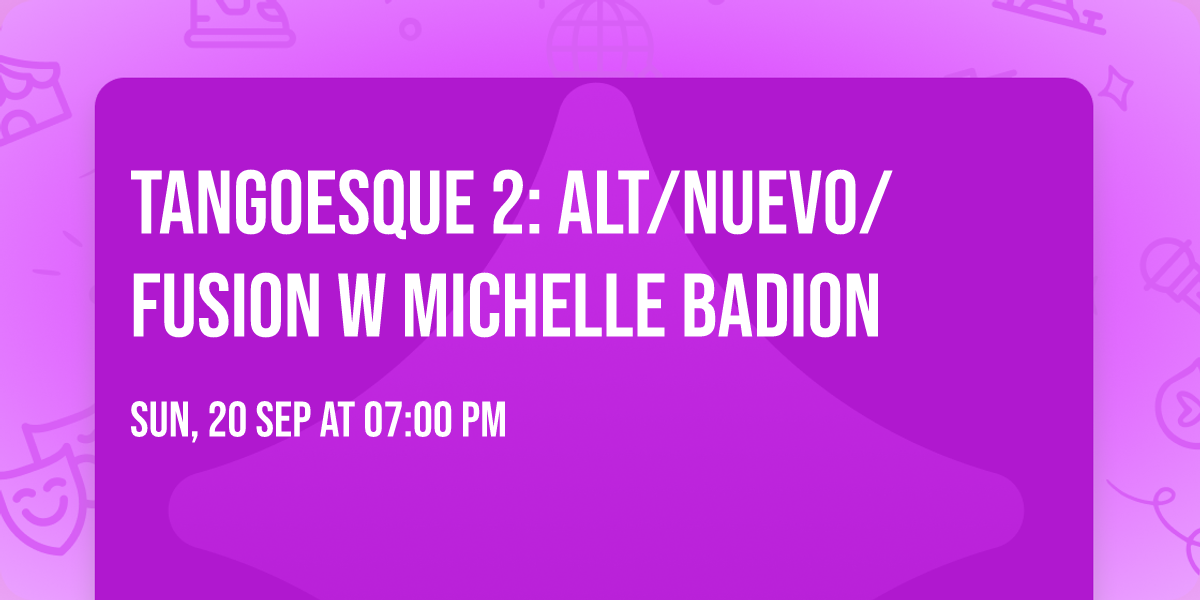 Tangoesque 2: Alt\/Nuevo\/Fusion w Michelle Badion