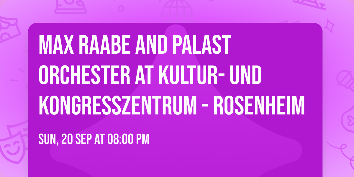 Max Raabe and Palast Orchester at Kultur- Und Kongresszentrum - Rosenheim