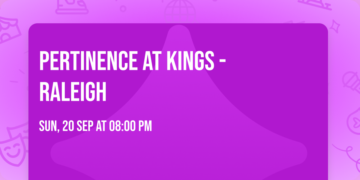 Pertinence at Kings - Raleigh