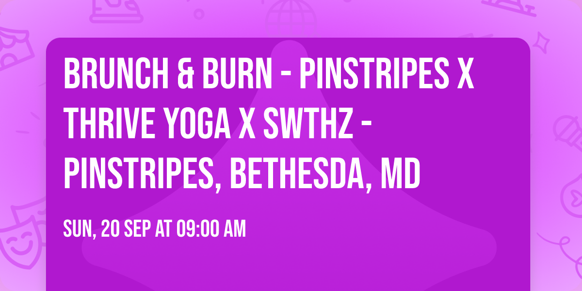 Brunch & Burn - Pinstripes x Thrive Yoga x SWTHZ - Pinstripes, Bethesda, MD