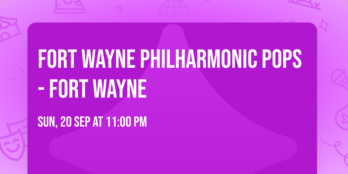 Fort Wayne Philharmonic Pops - Fort Wayne