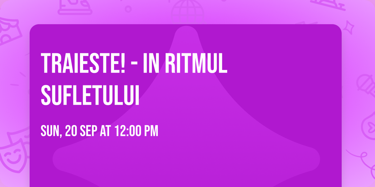 TRAIESTE! - IN RITMUL SUFLETULUI 