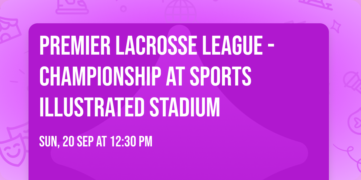 Premier Lacrosse League - Championship at Sports Illustrated Stadium