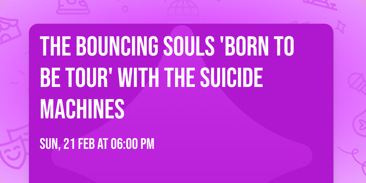 THE BOUNCING SOULS 'Born To Be Tour' with The Suicide Machines