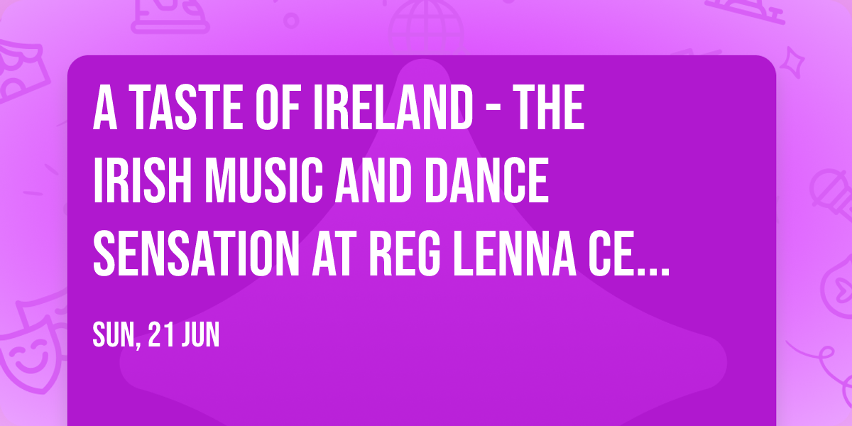 A Taste of Ireland - The Irish Music and Dance Sensation at Reg Lenna Center for The Arts
