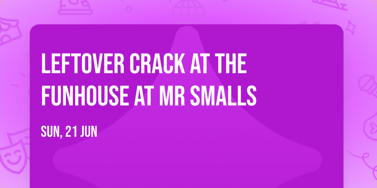Leftover Crack at The Funhouse at Mr Smalls