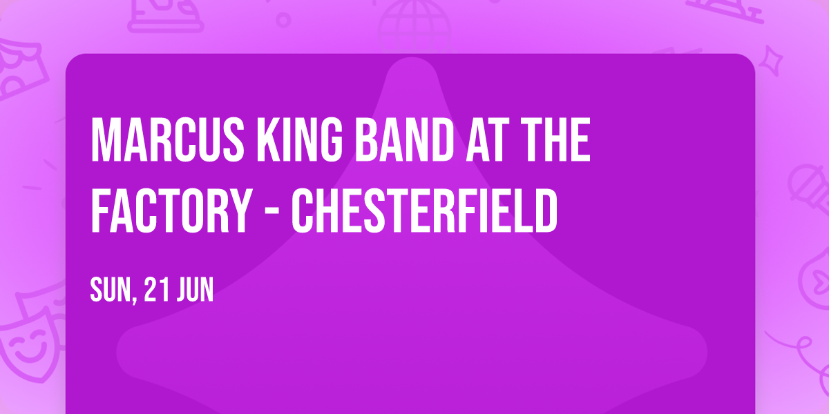 Marcus King Band at The Factory - Chesterfield