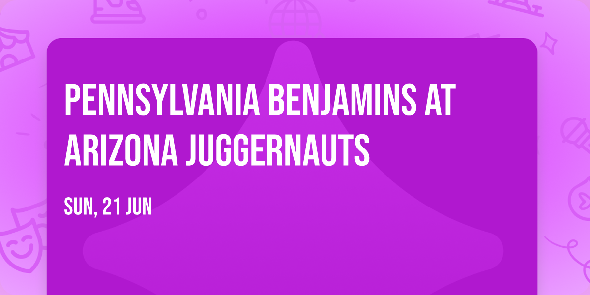 Pennsylvania Benjamins at Arizona Juggernauts
