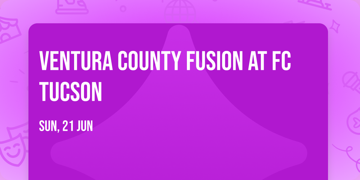 Ventura County Fusion at FC Tucson