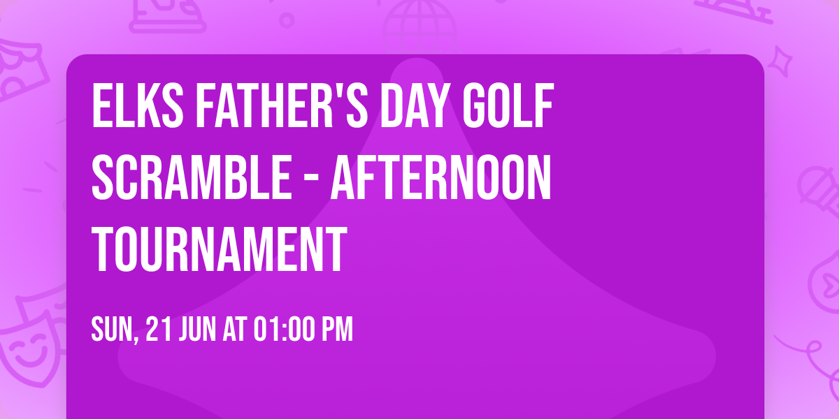 Elks Father's Day Golf Scramble - Afternoon Tournament