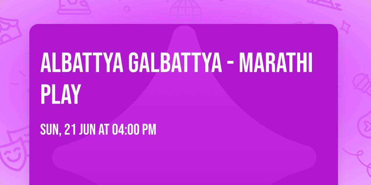 Albattya Galbattya - Marathi Play