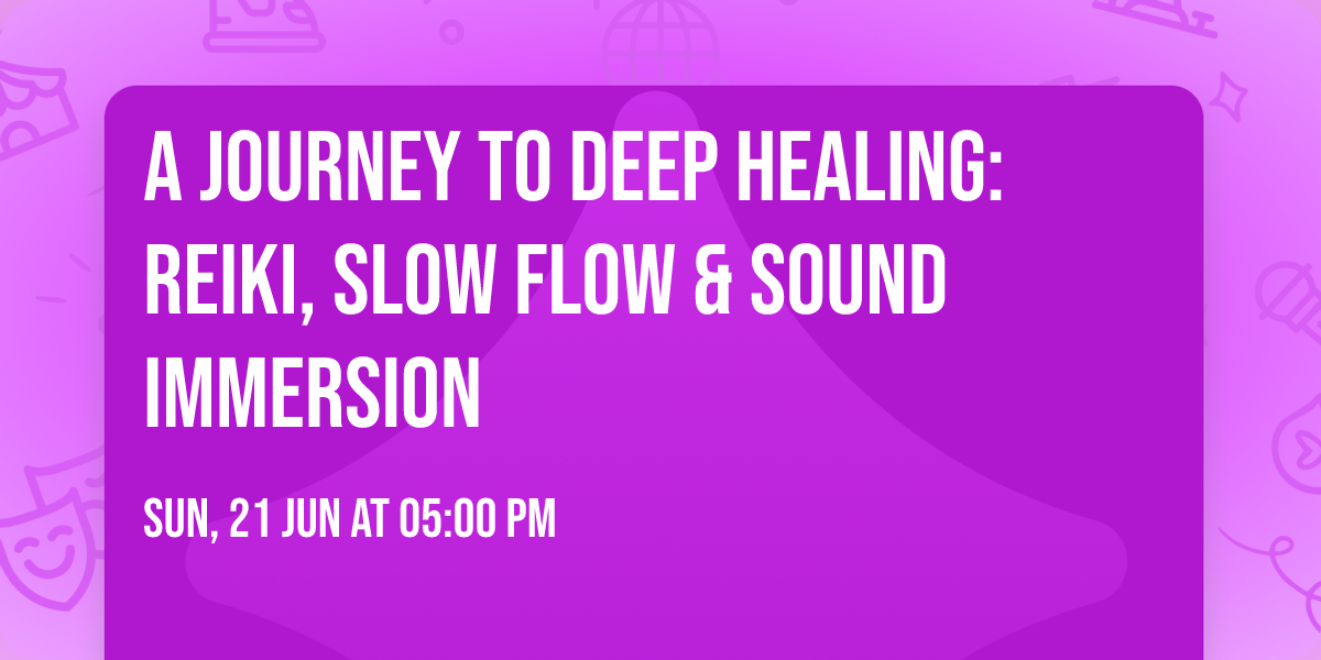 A Journey to Deep Healing: Reiki, Slow Flow & Sound Immersion