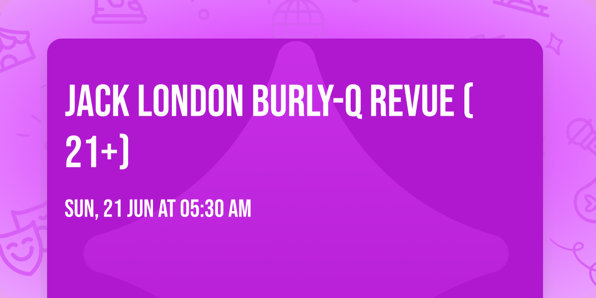 Jack London Burly-Q Revue (21+)